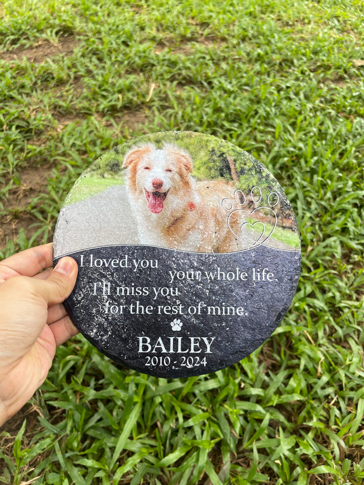 I Loved You Your Whole Life. I'll Miss You For The Rest Of Mine - Dog Memorial Stone