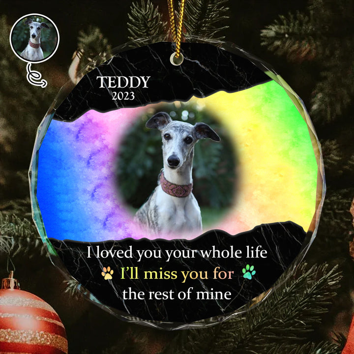 I Loved You Your Whole Life. I'll Miss You For The Rest Of Mine - Glass Dog Memorial Ornament
