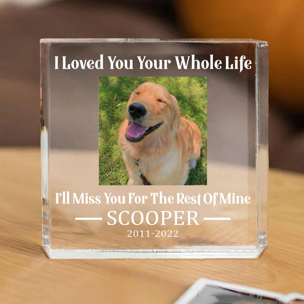 I Loved You Your Whole Life - Dog Memorial Gifts - Square Acrylic Plaque