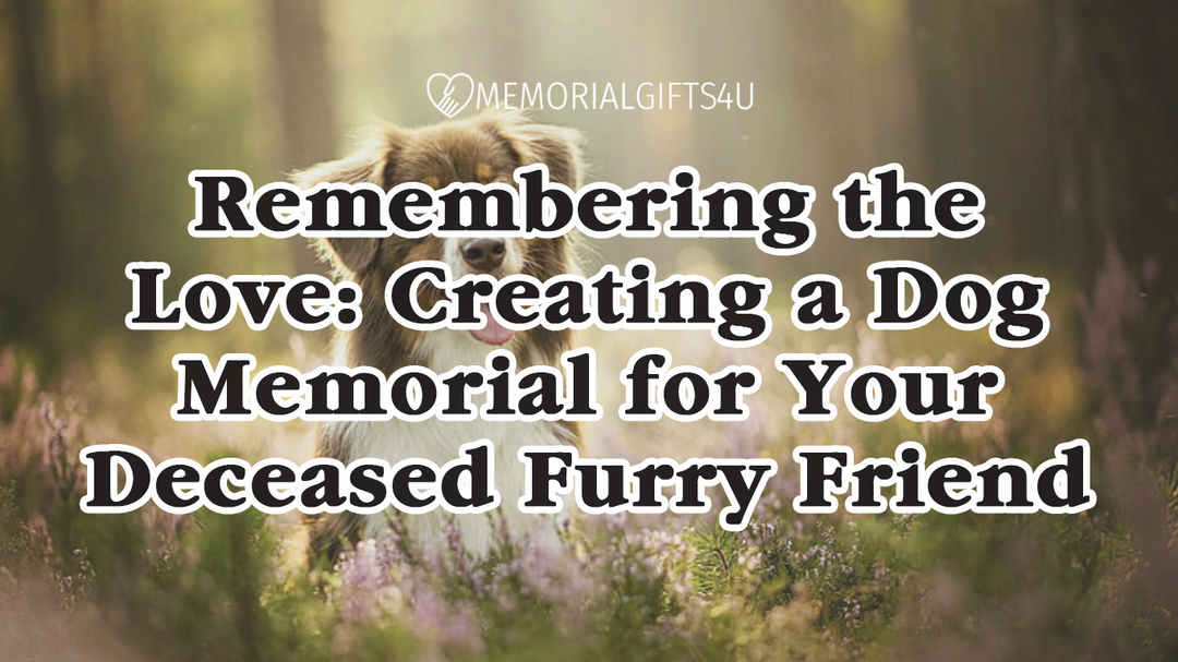 Remembering the Love: Creating a Dog Memorial for Your Deceased Furry Friend