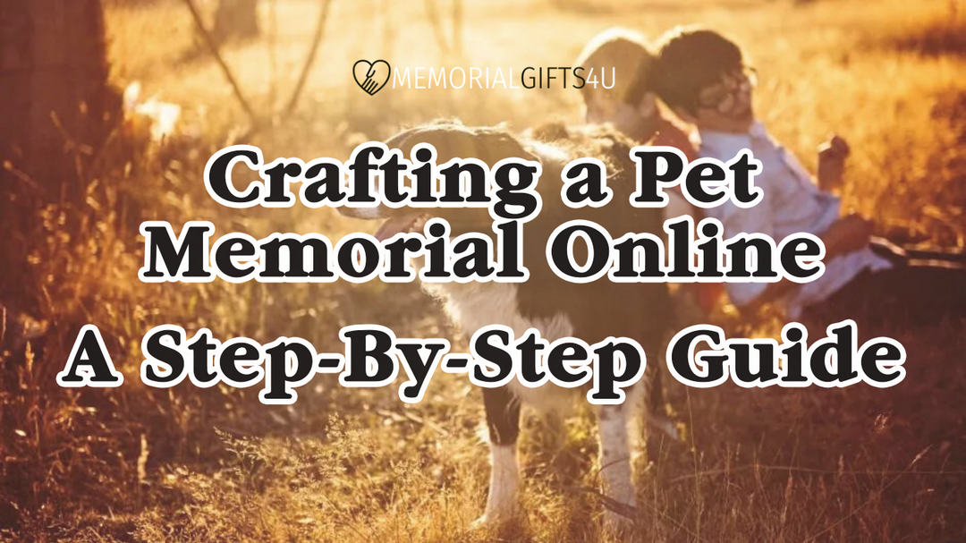 Crafting a Pet Memorial Online: A Step-By-Step Guide