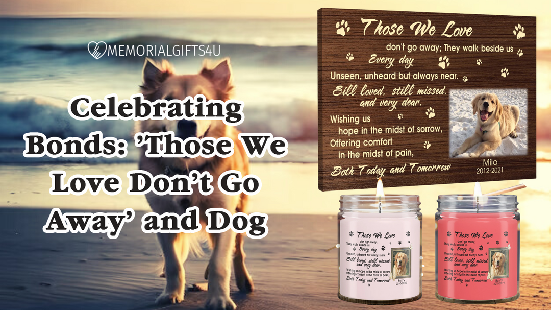 Celebrating Bonds: 'Those We Love Don't Go Away' and Dog Memorials - Memorial Gifts 4u