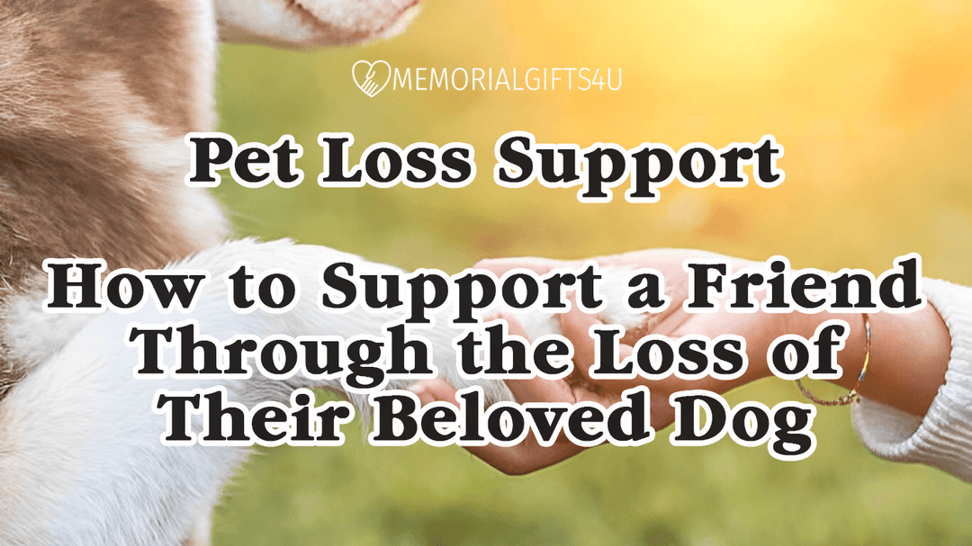 Pet Loss Support - How to Support a Friend Through the Loss of Their Beloved Dog - Memorial Gifts 4u