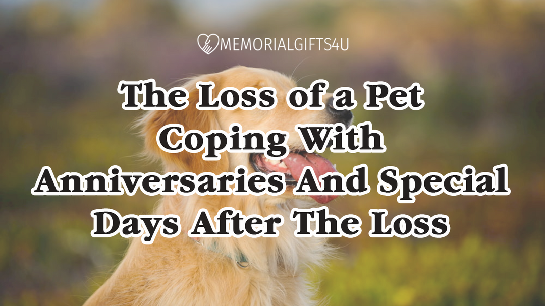 The Loss of a Pet: Coping With Anniversaries And Special Days After The Loss - Memorial Gifts 4u