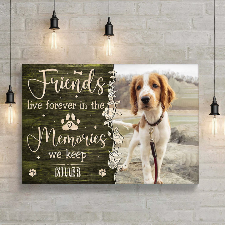 Friends Live Forever In The Memories We Keep - Dog Memorial Canvas