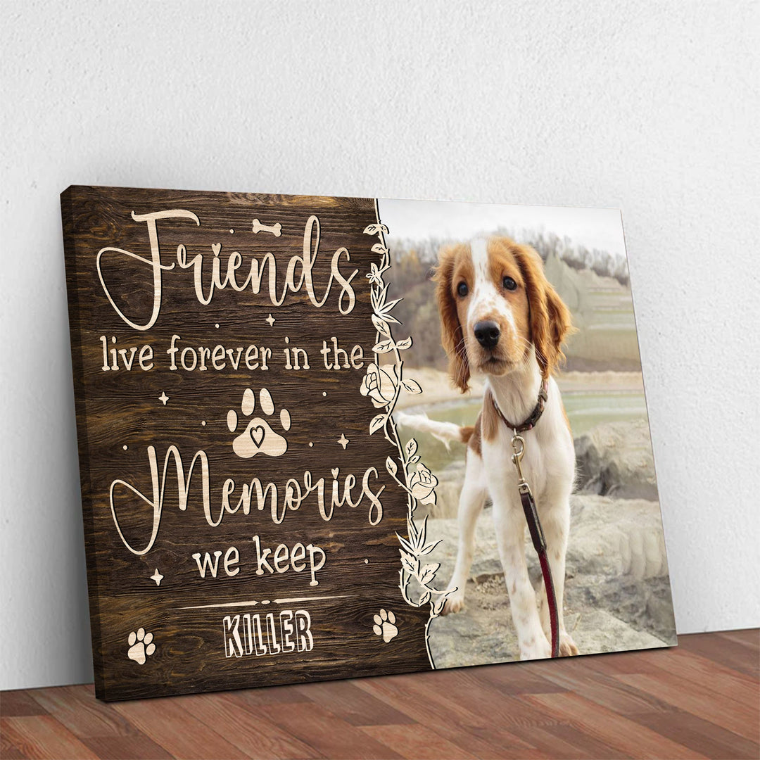 Friends Live Forever In The Memories We Keep - Dog Memorial Canvas