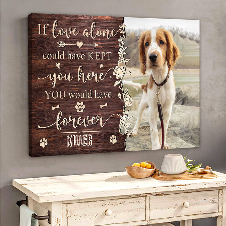 If Love Alone Could Have Kept You Here - Dog Memorial Canvas