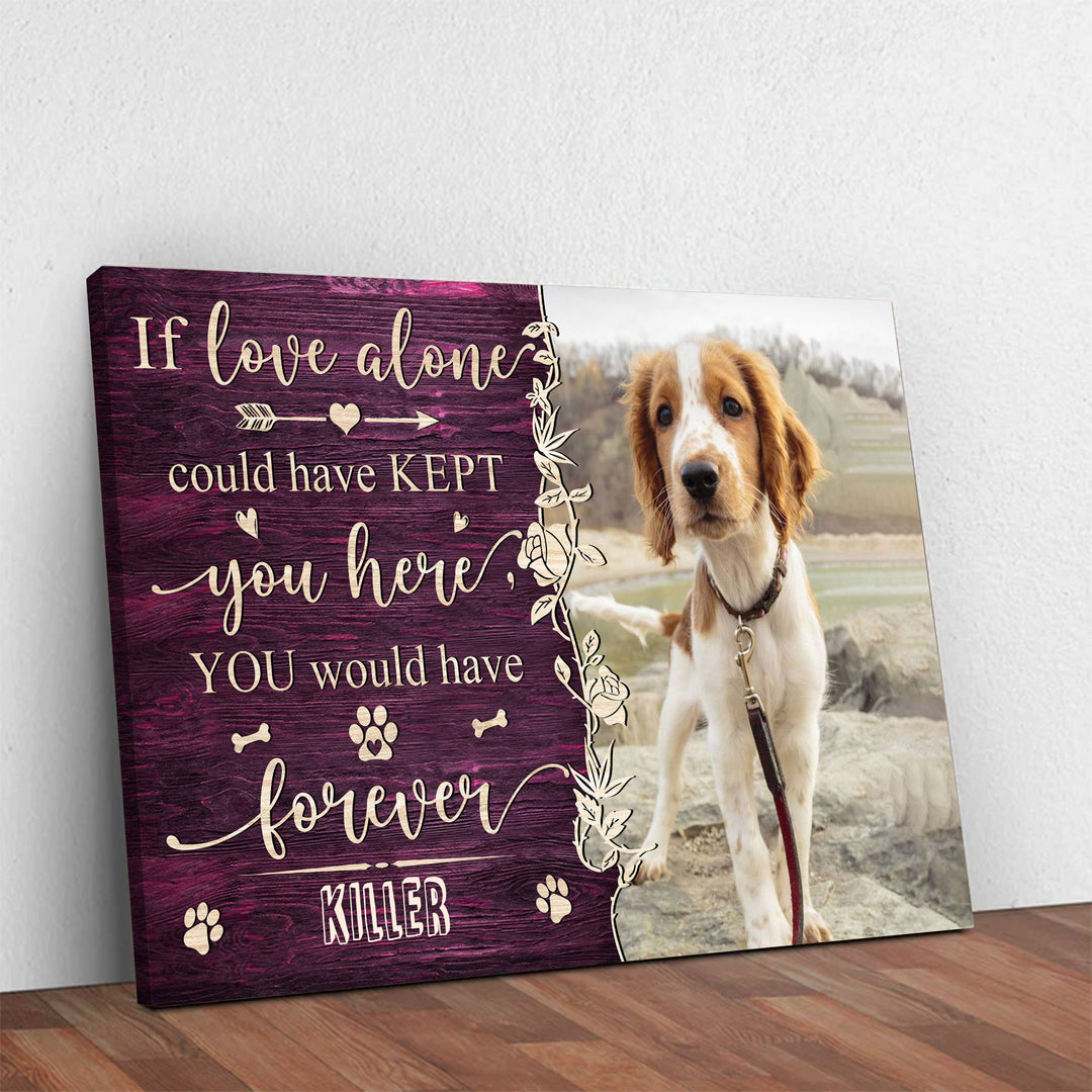 If Love Alone Could Have Kept You Here - Dog Memorial Canvas