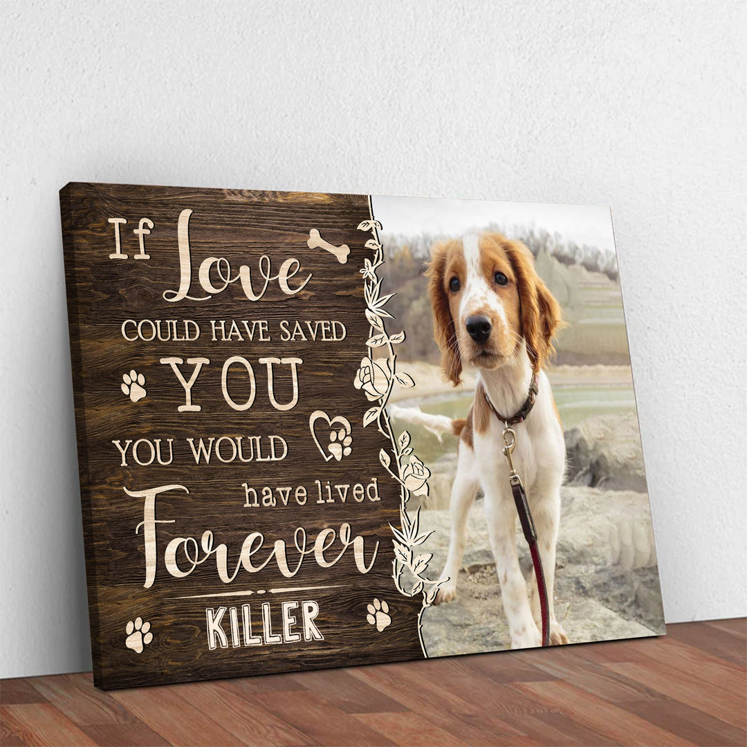 If Love Could Have Saved You - Dog Memorial Canvas