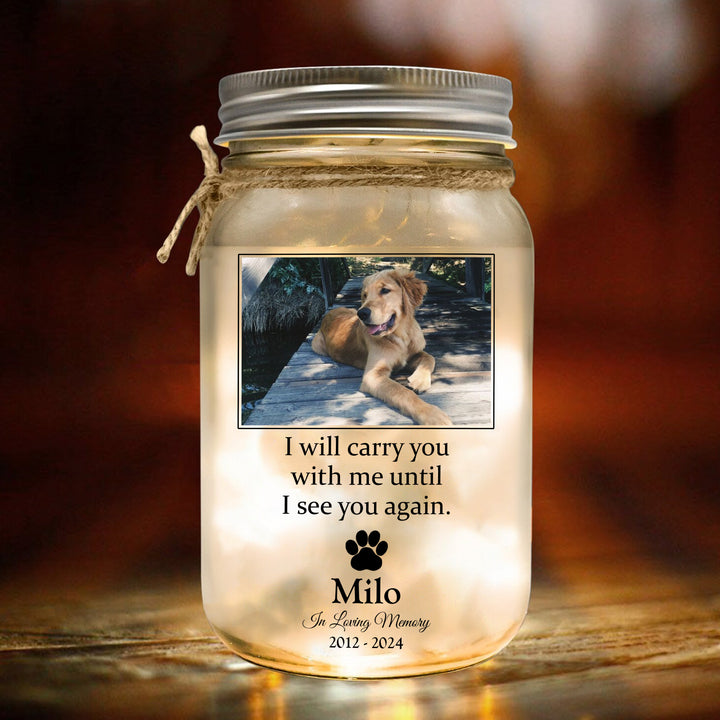 I'll Carry You With Me Until I See You Again - Memorial Personalized Jar Light