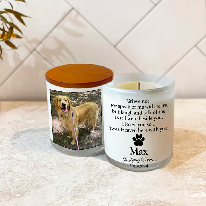 Grieve Not, Nor Speak Of Me With Tears - Personalized Dog Memory Candle