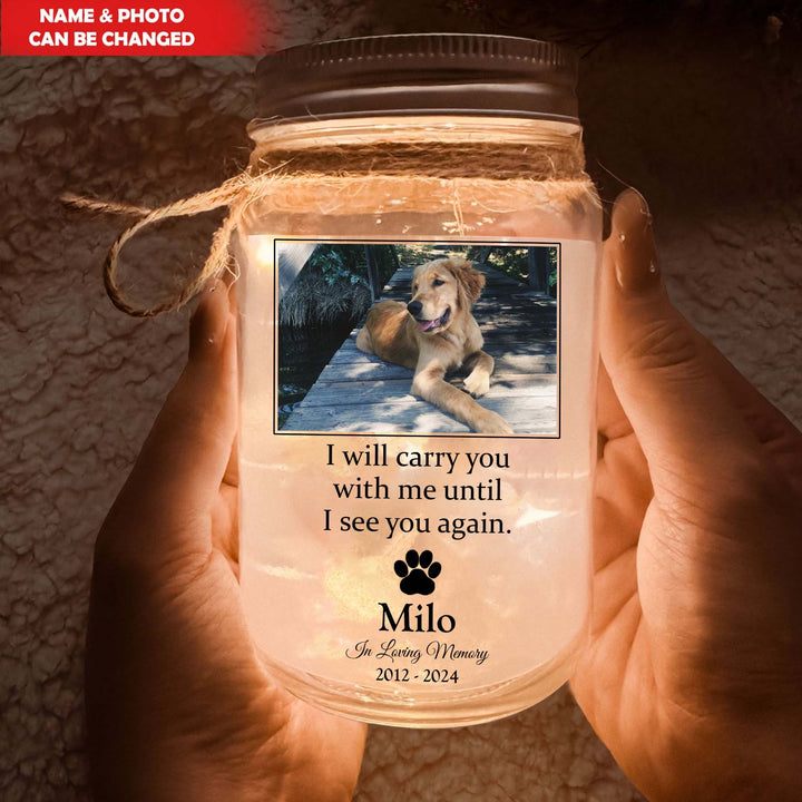 I'll Carry You With Me Until I See You Again - Memorial Personalized Jar Light