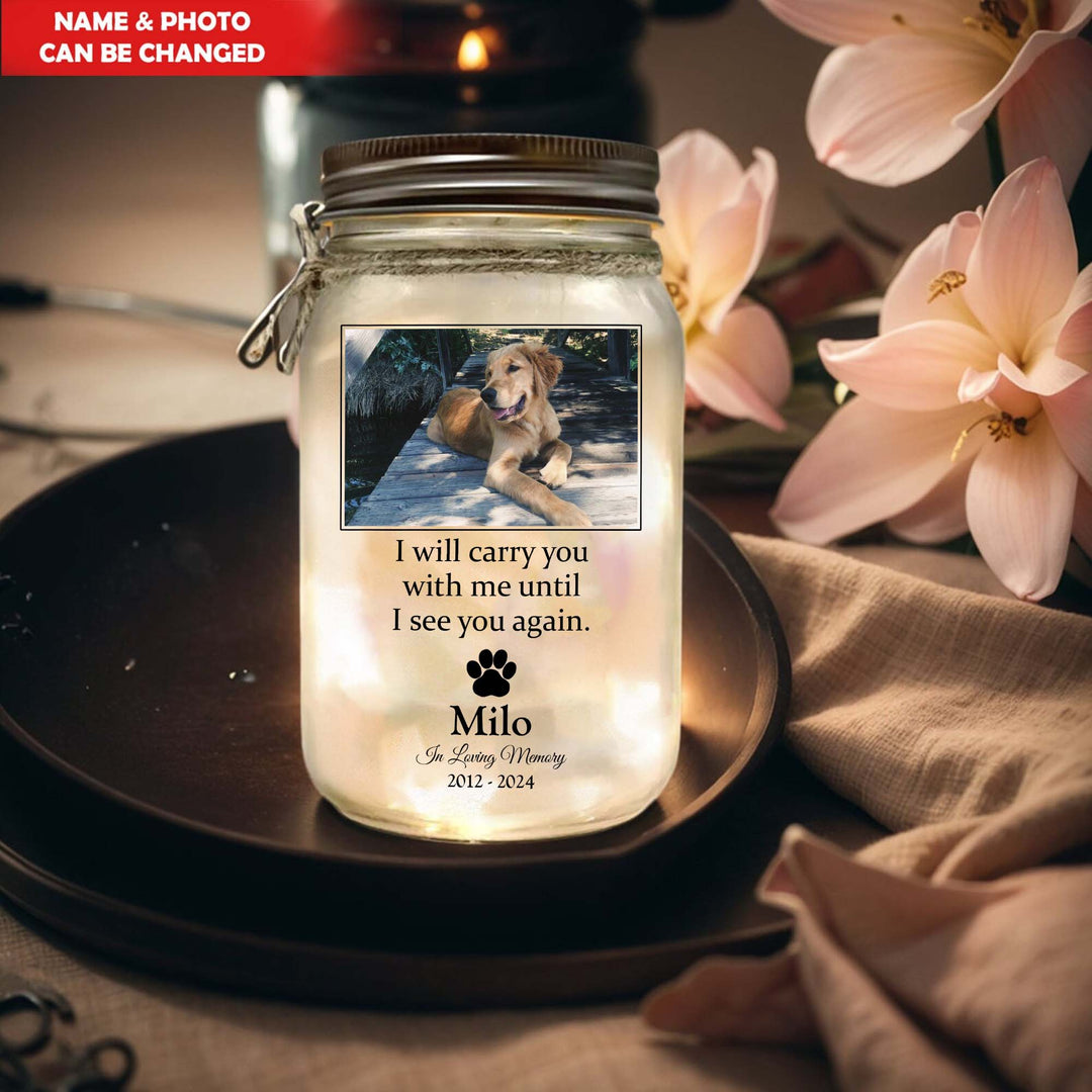 I'll Carry You With Me Until I See You Again - Memorial Personalized Jar Light