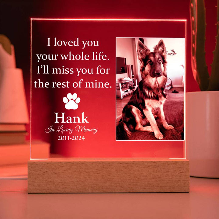 I Loved You Your Whole Life, I'll Miss You The Rest Of Mine Dog Memorial Gifts - Acrylic Square Plaque