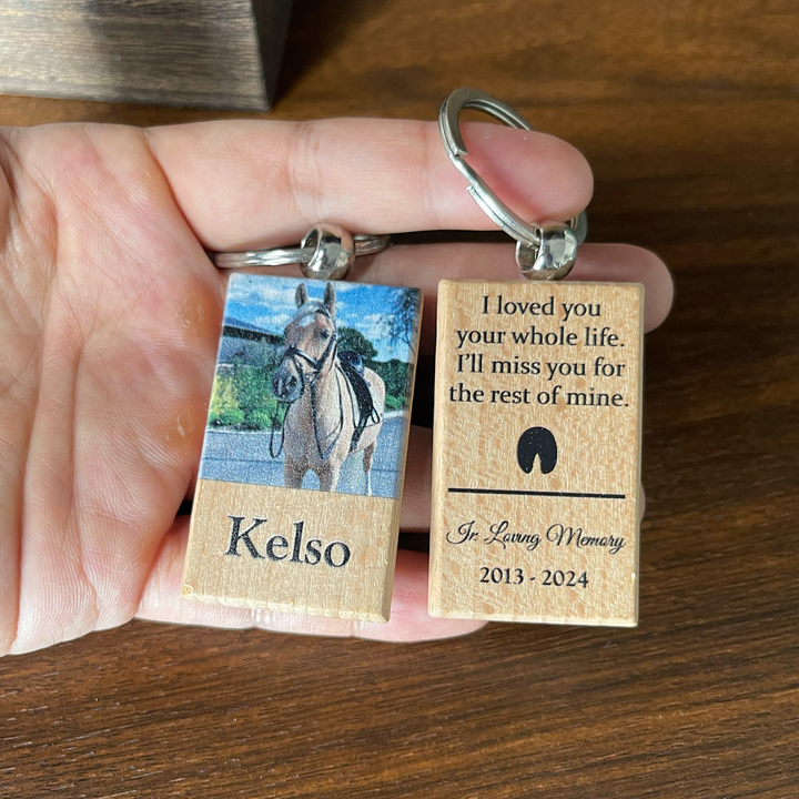 Wooden Keychain- I Loved You Your Whole Life, I'll Miss You For The Rest of Mine - Horse Memorial Keychain