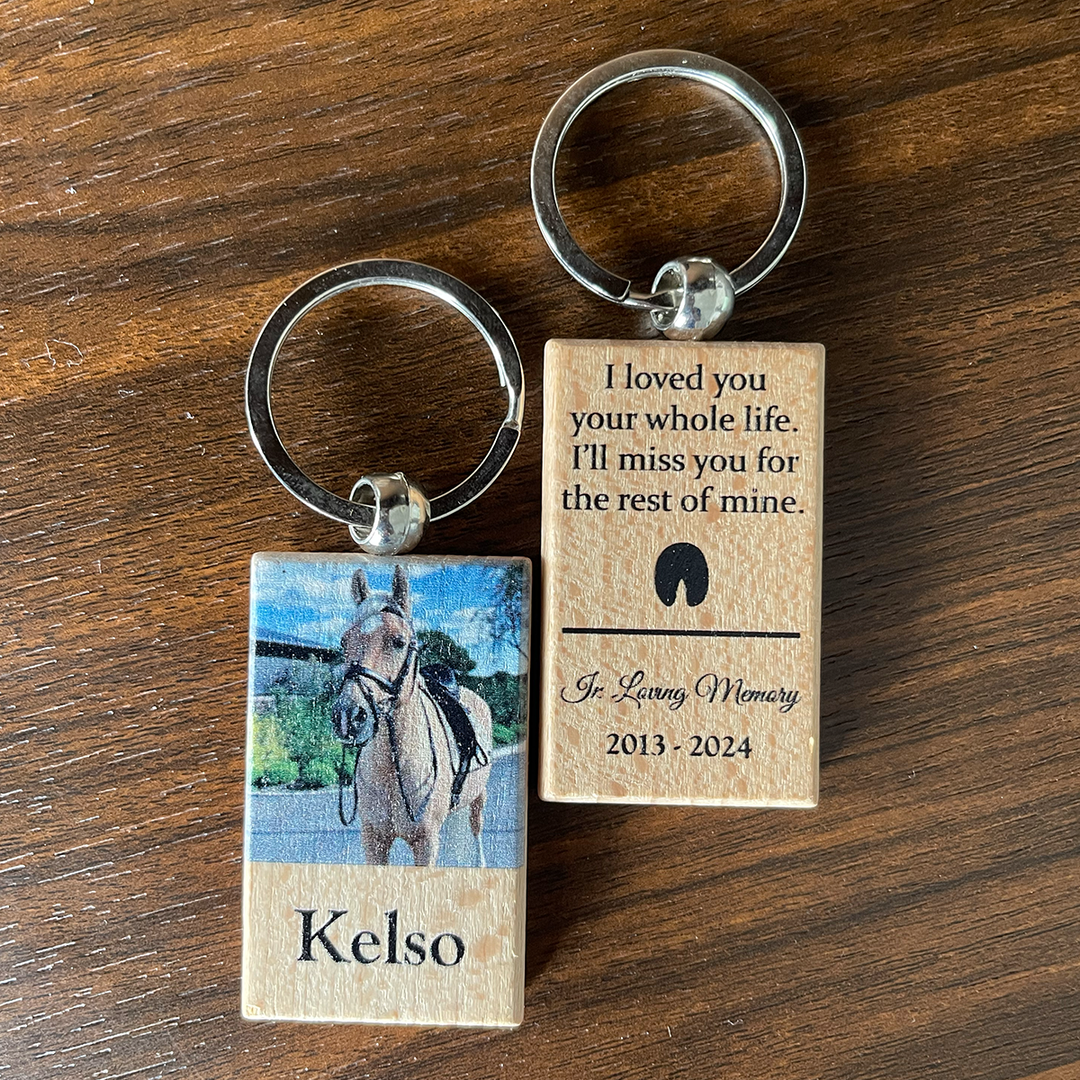 Wooden Keychain- I Loved You Your Whole Life, I'll Miss You For The Rest of Mine - Horse Memorial Keychain