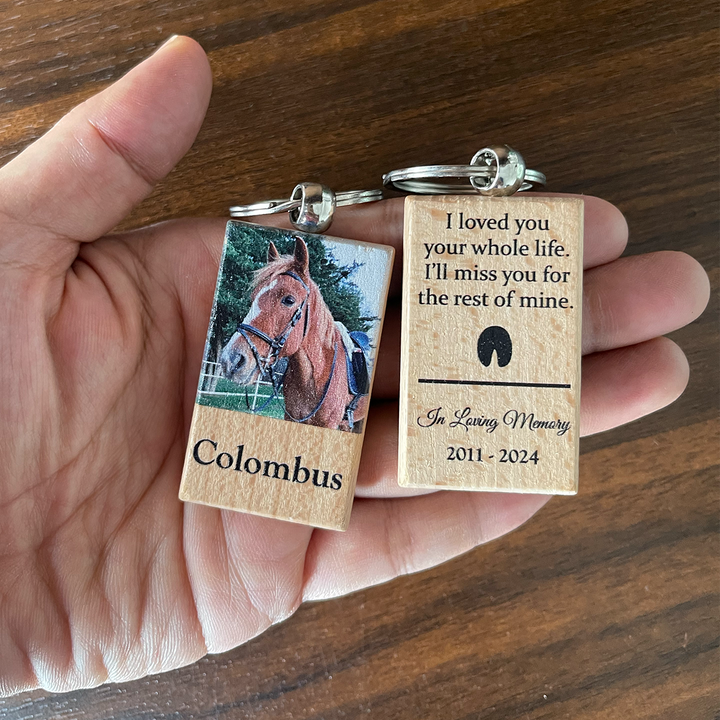 Wooden Keychain- I Loved You Your Whole Life, I'll Miss You For The Rest of Mine - Horse Memorial Keychain