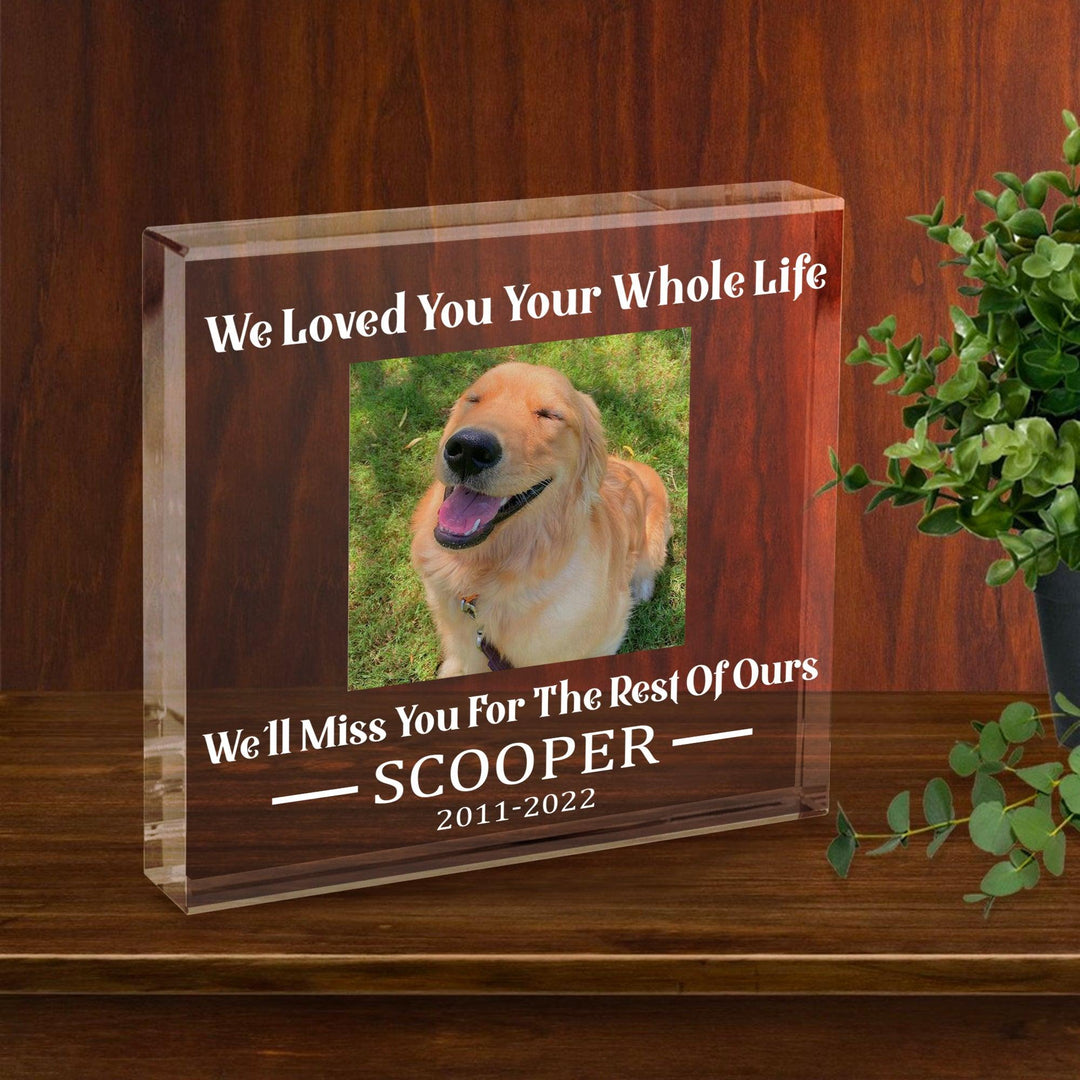 We Loved You Your Whole Life - Dog Memorial Gifts - Square Acrylic Plaque